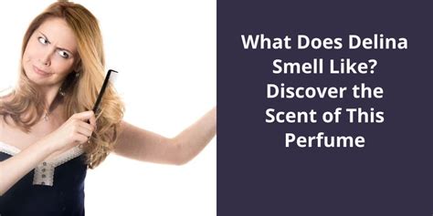 what does delina smell like.